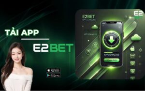 Hướng Dẫn Tải APP E2BET Về Điện Thoại Android Và iOS