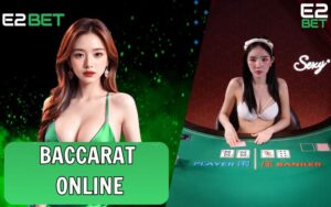 Baccarat Online – Game Bài Hấp Dẫn Không Thể Bỏ Qua Tại E2BET