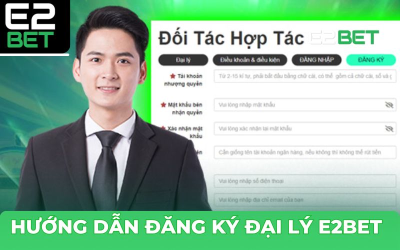 Cách đăng ký trở thành đại lý tại E2BET