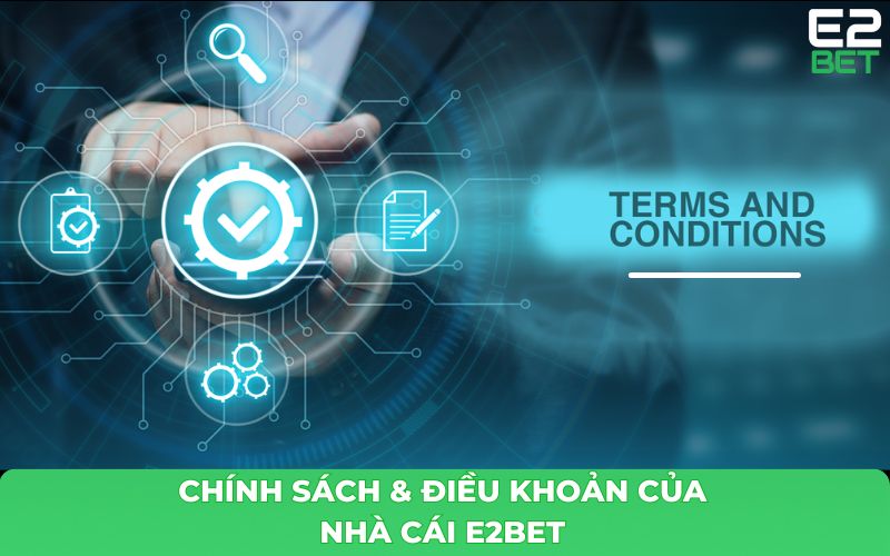 Điều khoản và điều kiện tham gia E2BET người chơi nên biết