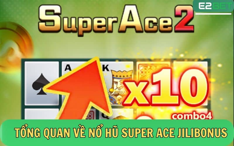 Đôi nét về game nổ hũ Super Ace Jilibonus 