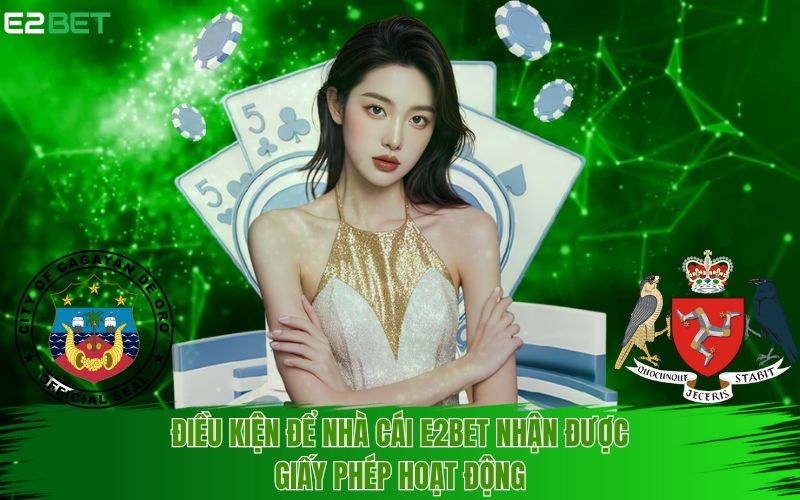 E2BET luôn tuân thủ và đáp ứng đầy đủ các điều kiện khắt khe 