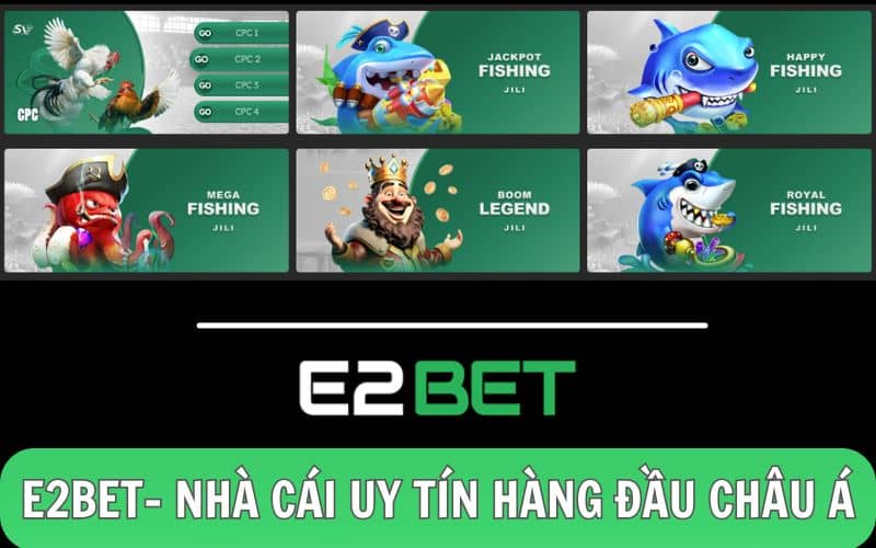 E2BET nhà cái hàng đầu Châu Á cung cấp các sản phẩm giải trí trực tuyến