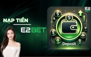 Hướng Dẫn Nạp Tiền E2BET Nhanh Chóng Dành Cho Người Mới