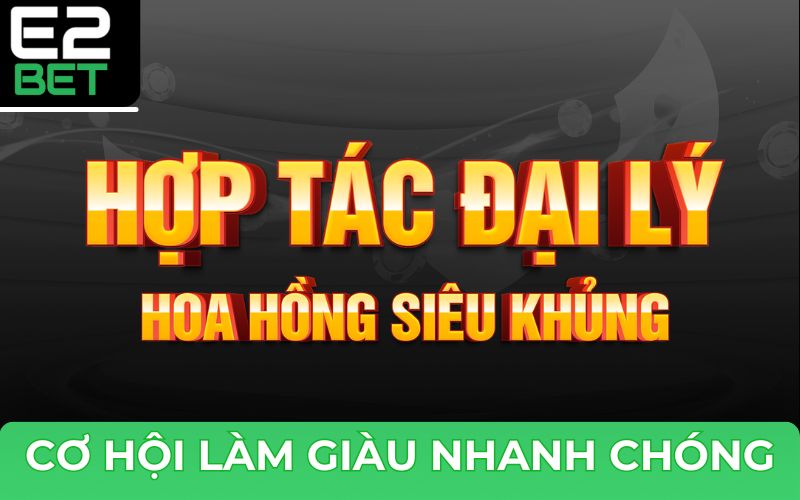 Những lợi ích khi trở thành đại lý tại nhà cái E2BET