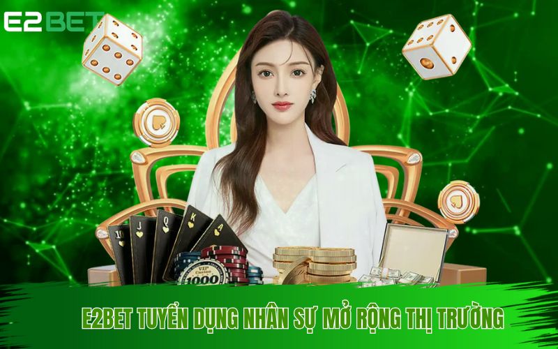 Tuyển Dụng E2BET - Cơ Hội Phát Triển Tại Nhà Cái Uy Tín