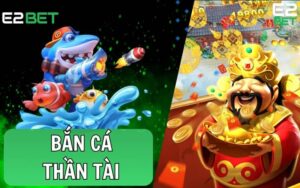 Bắn Cá Thần Tài – Siêu Phẩm Game Bắn Cá Online Đỉnh Cao Tại E2BET