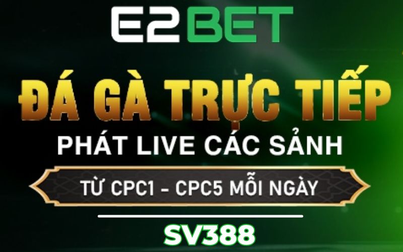 Đá gà E2BET cung cấp độc quyền sảnh SV388