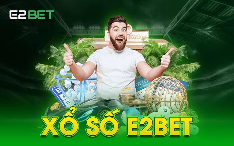 Tổng quan về xổ số E2BET